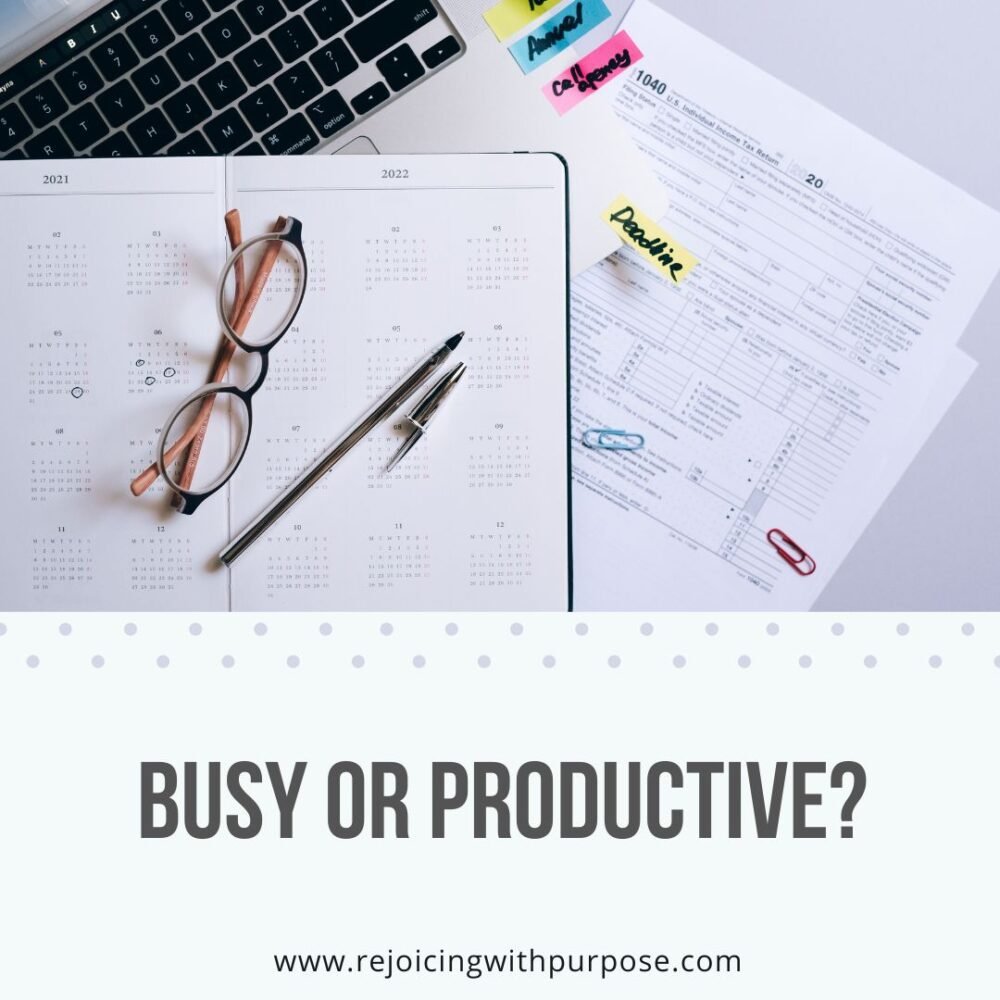 rejoicing-with-purpose-Focus on being productive instead of busy