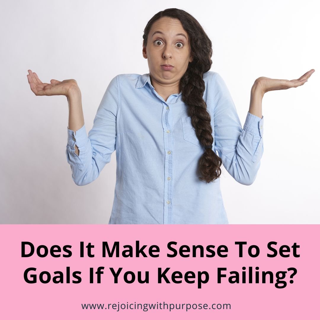 rejoicing-with-purpose-does-it-make-sense-to-set-goals-if-you-keep-failing