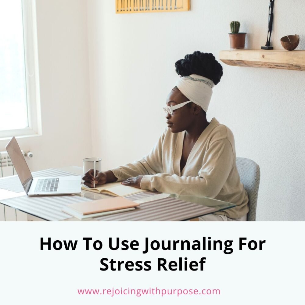 rejoicing-with-purpose-how-to-use-journaling-for-stress-relief